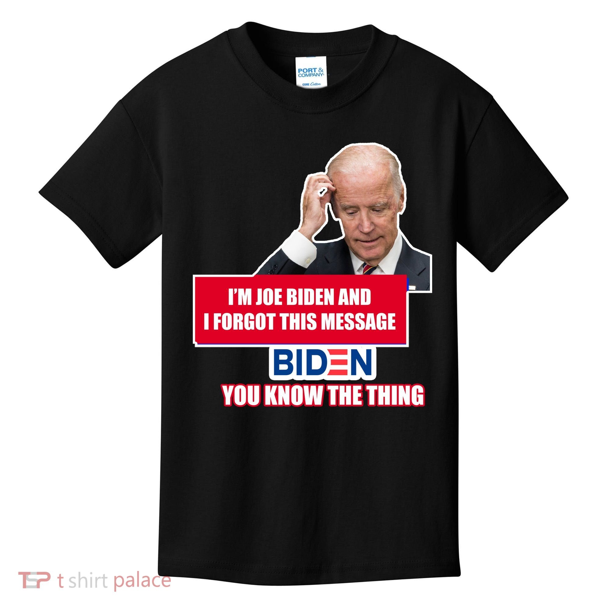 I'm Joe Biden I Forgot This Message Biden You Know The Thing Funny Kids T-Shirt