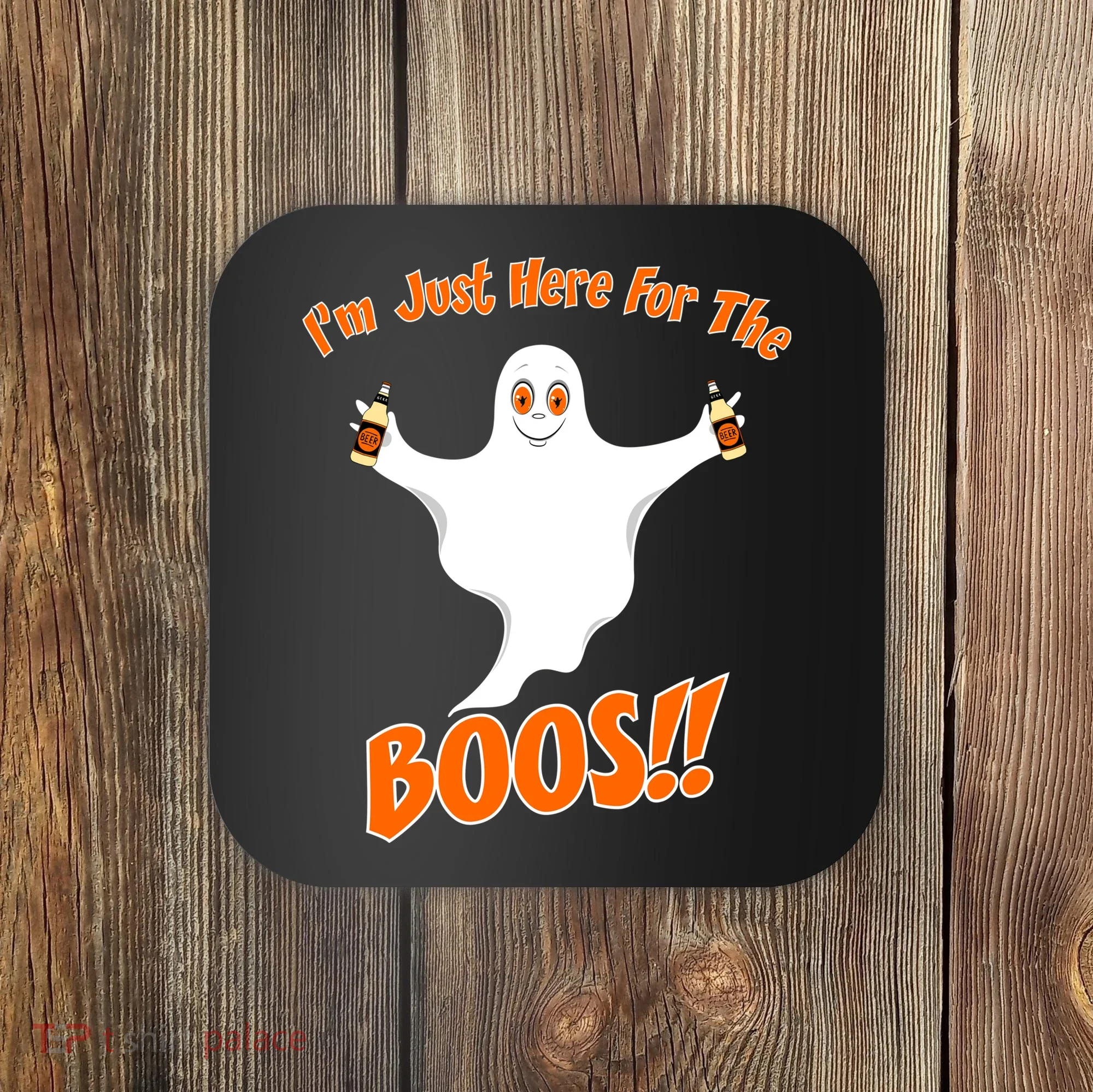I'm Just Here For The Boos! Halloween Ghost Coaster