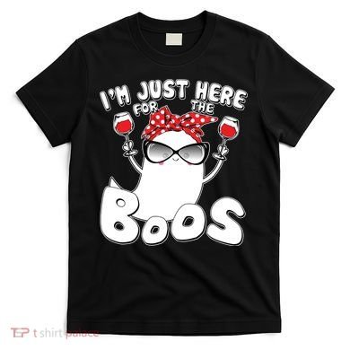 I'm Just Here For The Boos Wine Lover T-Shirt