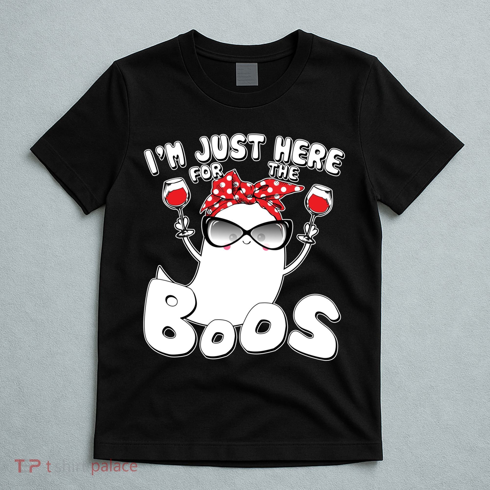 I'm Just Here For The Boos Wine Lover T-Shirt