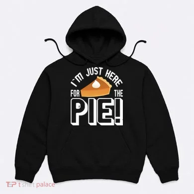 I'm Just Here For The Pie Hoodie