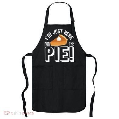 I'm Just Here For The Pie Apron