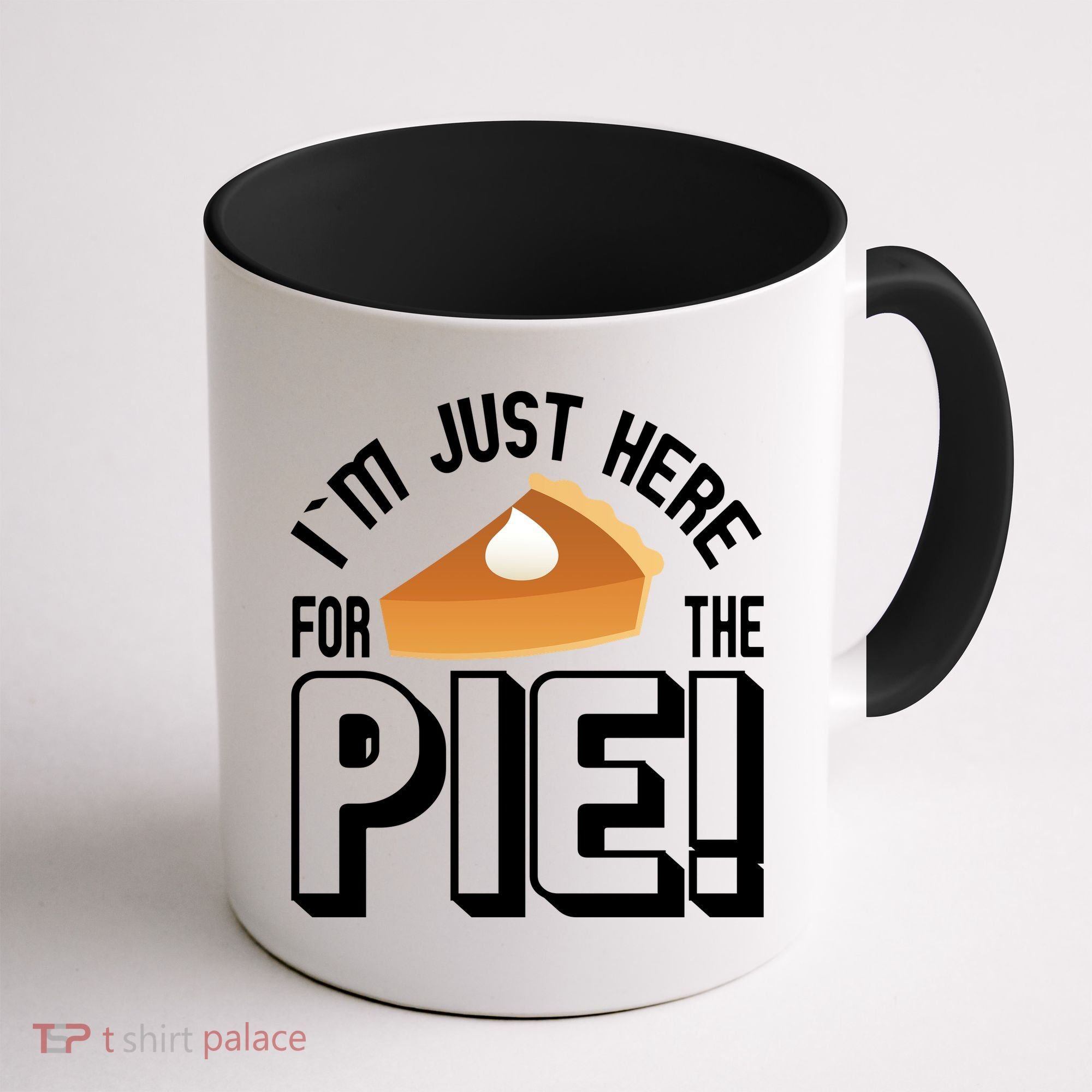 I'm Just Here For The Pie Coffee Mug