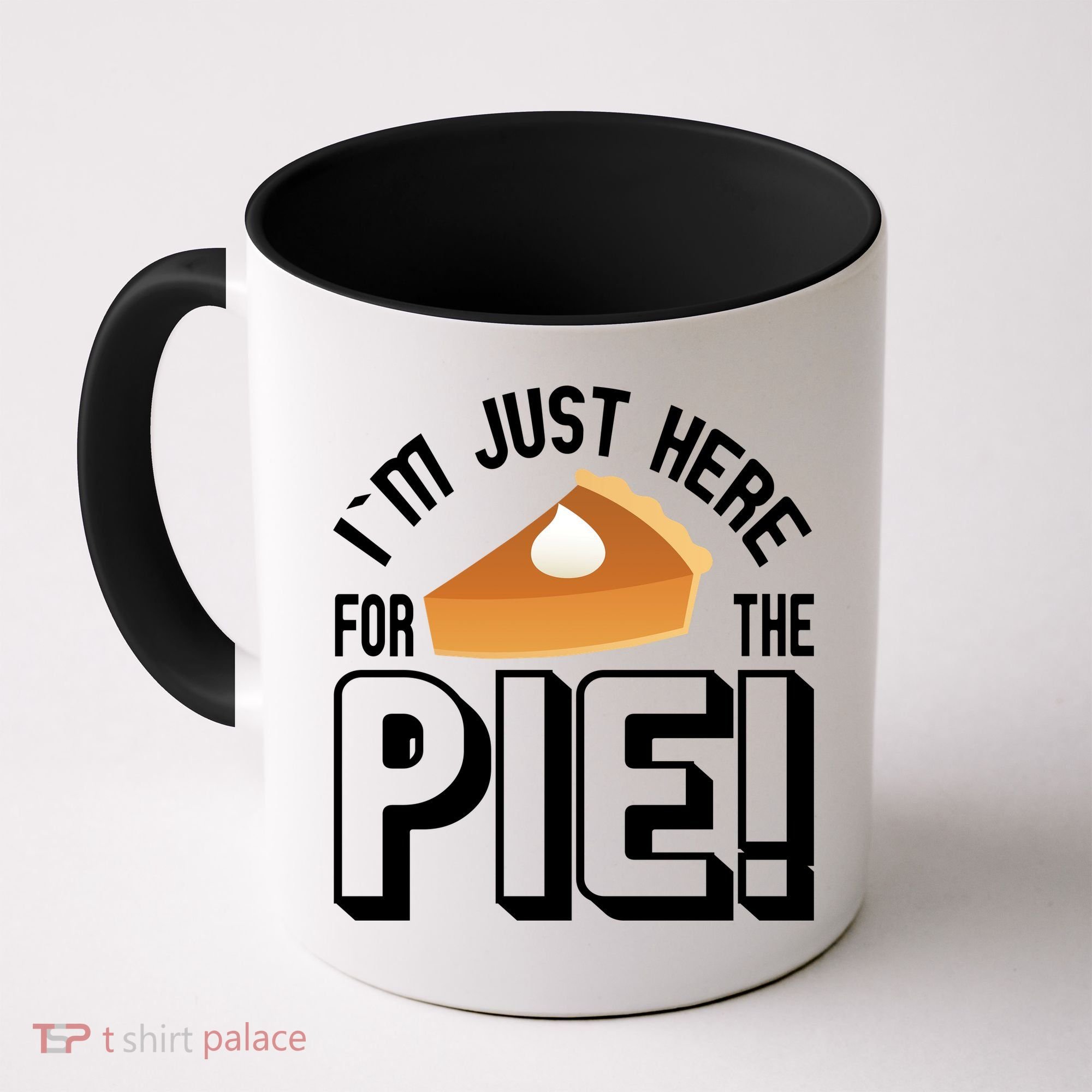 I'm Just Here For The Pie Coffee Mug