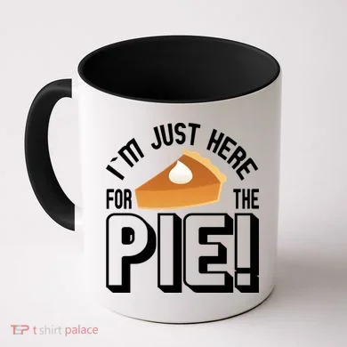 I'm Just Here For The Pie Coffee Mug