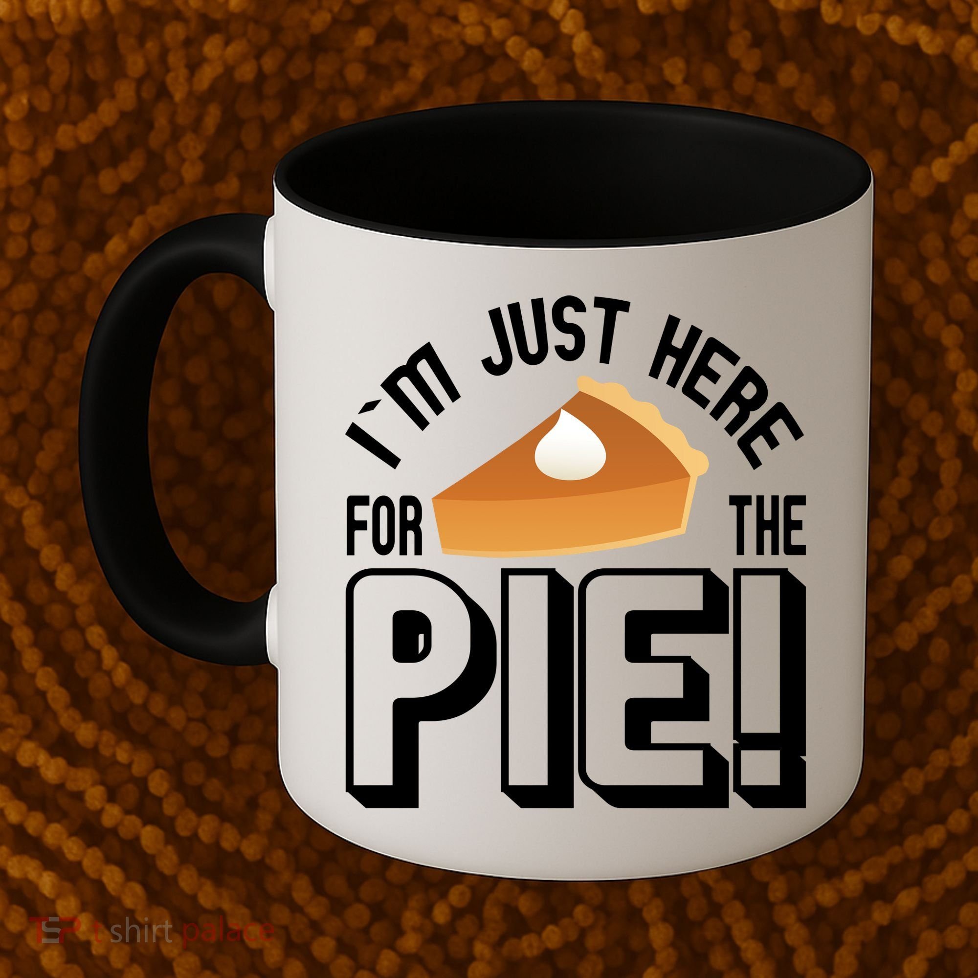 I'm Just Here For The Pie Coffee Mug