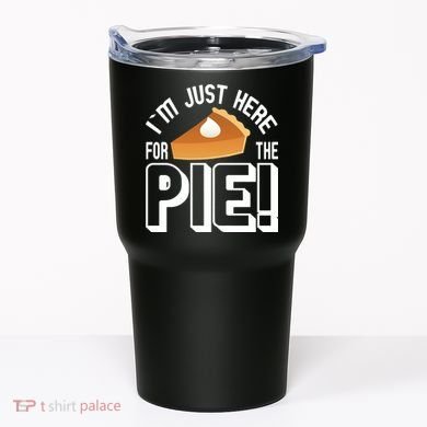 I'm Just Here For The Pie Tumbler