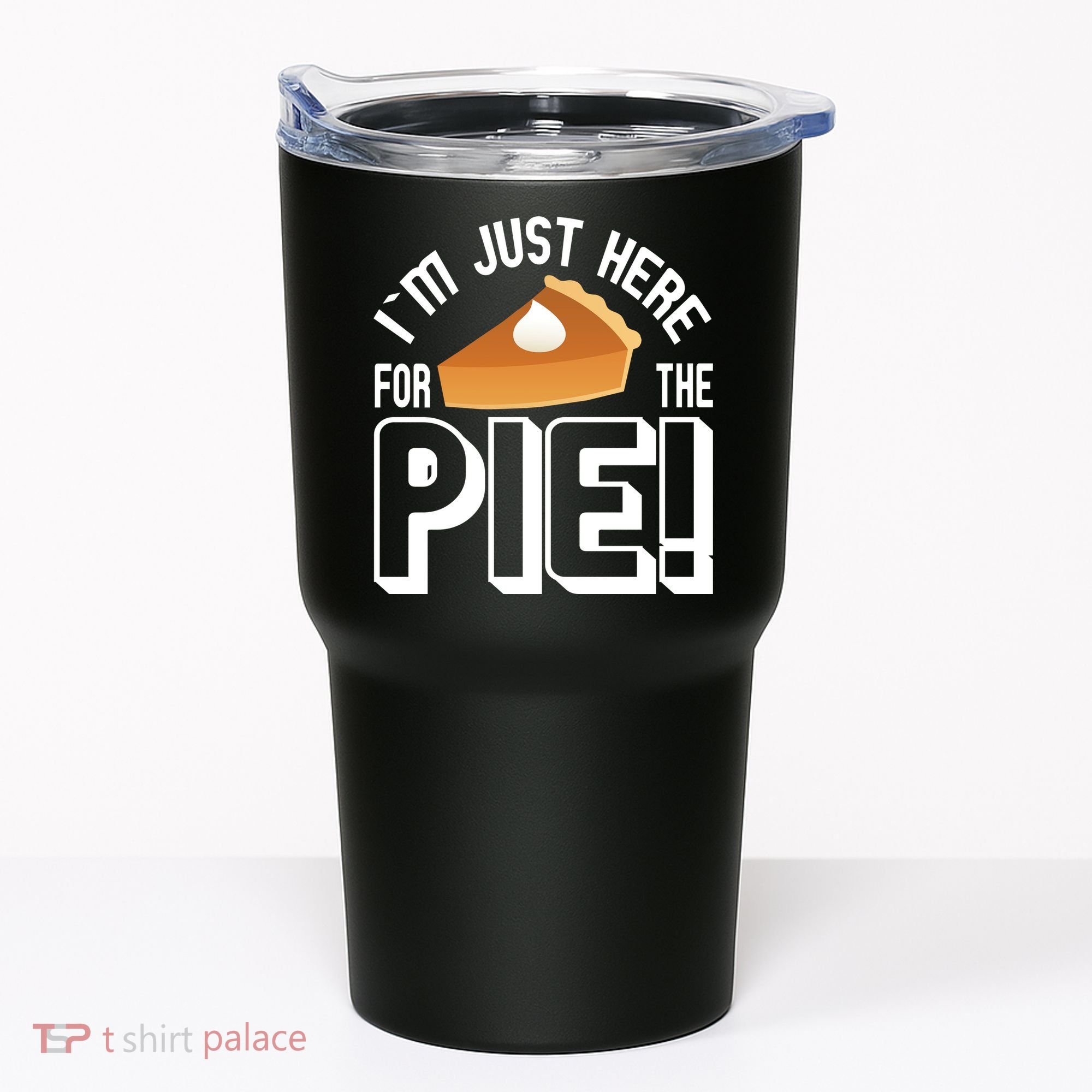 I'm Just Here For The Pie Tumbler