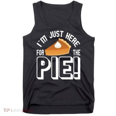 I'm Just Here For The Pie Tank Top