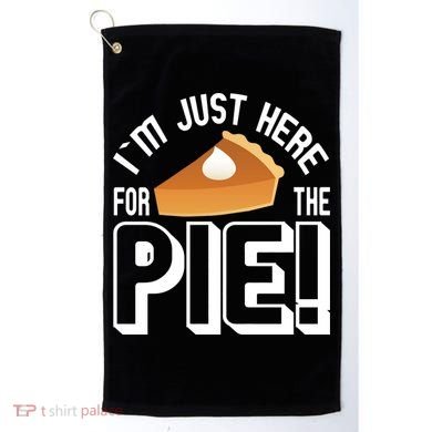 I'm Just Here For The Pie Golf Towel
