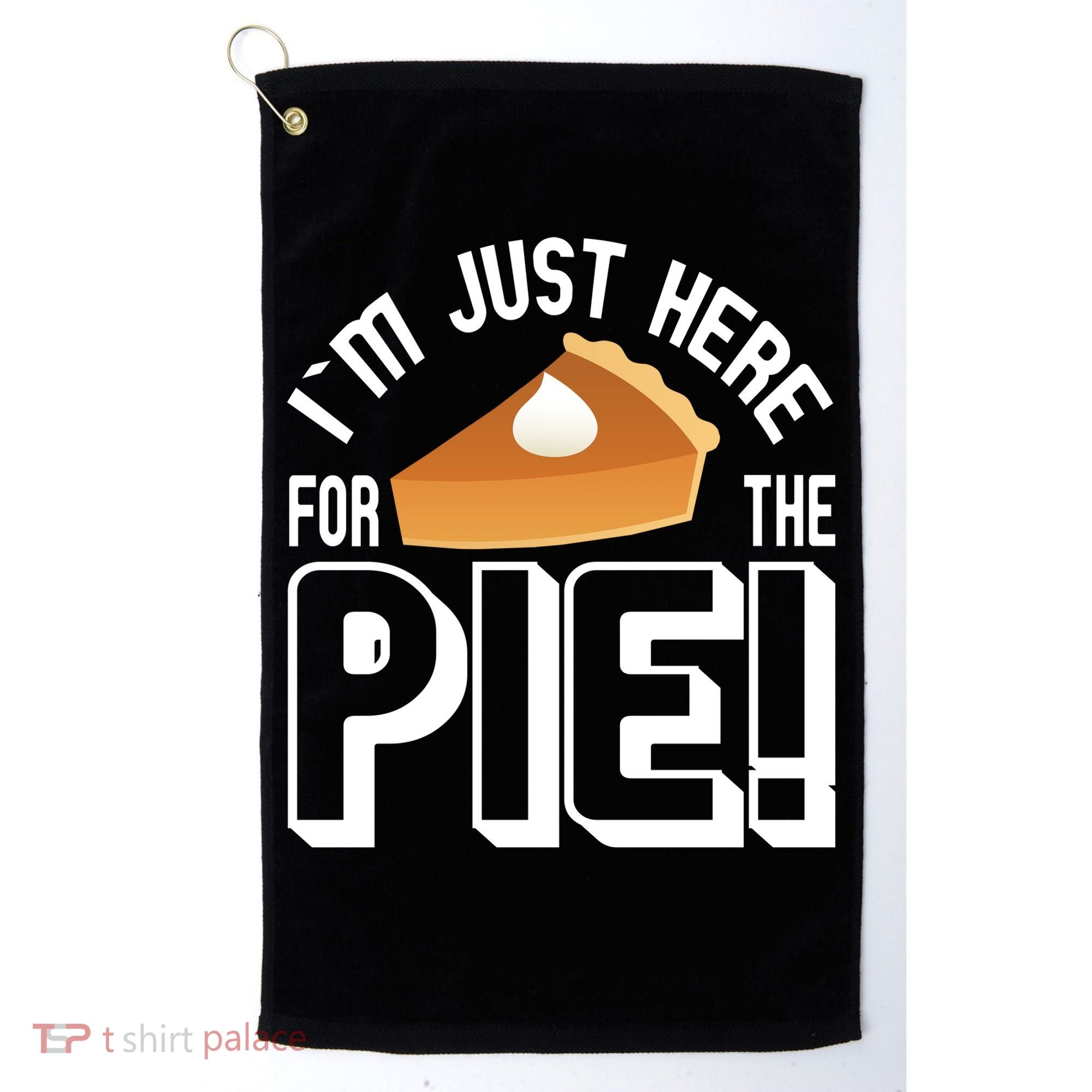 I'm Just Here For The Pie Golf Towel