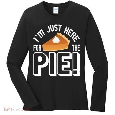I'm Just Here For The Pie Women's Long Sleeve Shirt