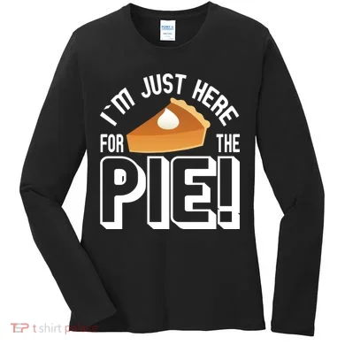 I'm Just Here For The Pie Women's Long Sleeve Shirt