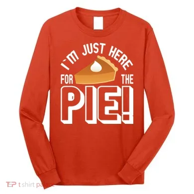 I'm Just Here For The Pie Long Sleeve Shirt