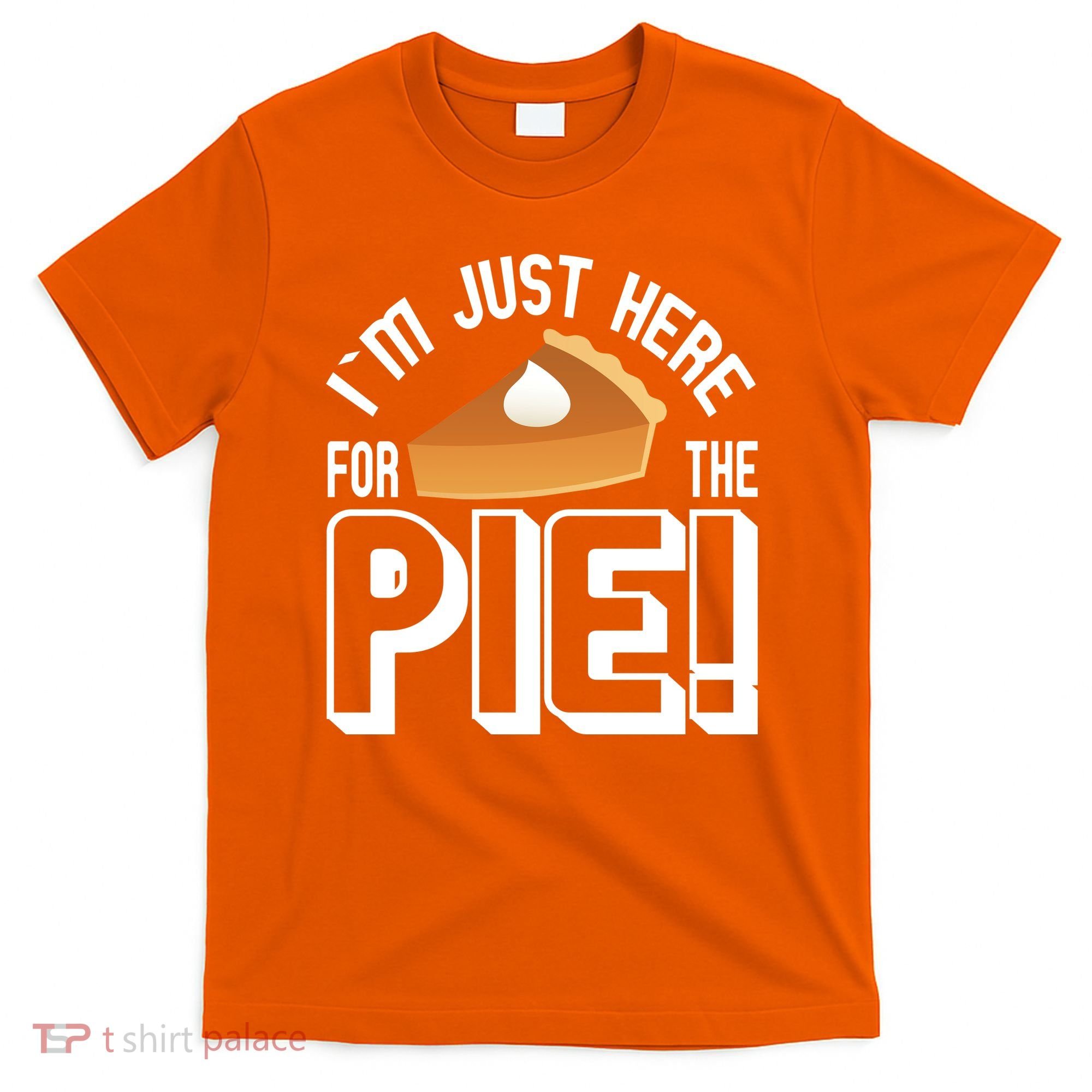 I'm Just Here For The Pie T-Shirt