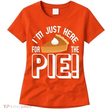 I'm Just Here For The Pie Women's T-Shirt