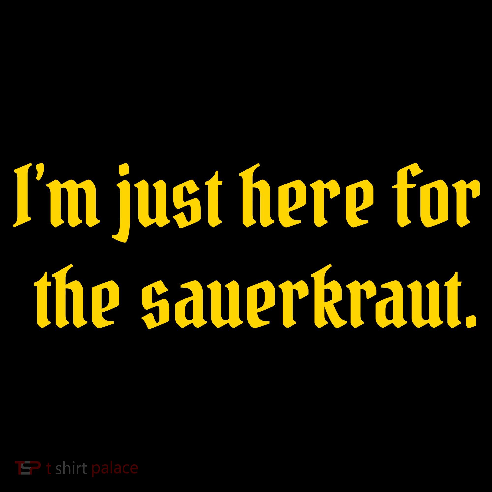 I'm Just Here For The Sauerkraut Women's T-Shirt