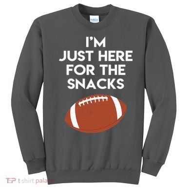 I'm Just Here for the Snacks Football Sweatshirt