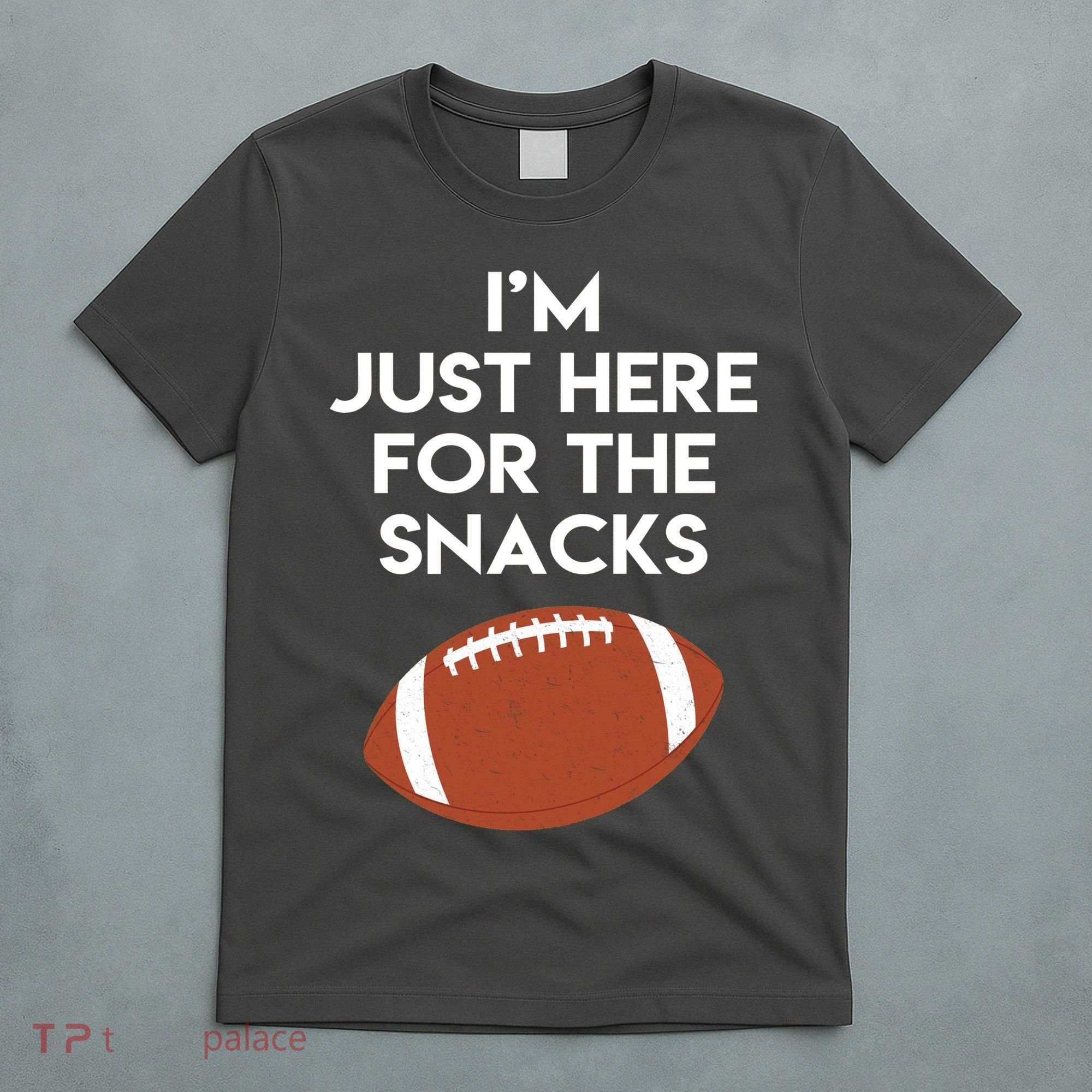 I'm Just Here for the Snacks Football T-Shirt