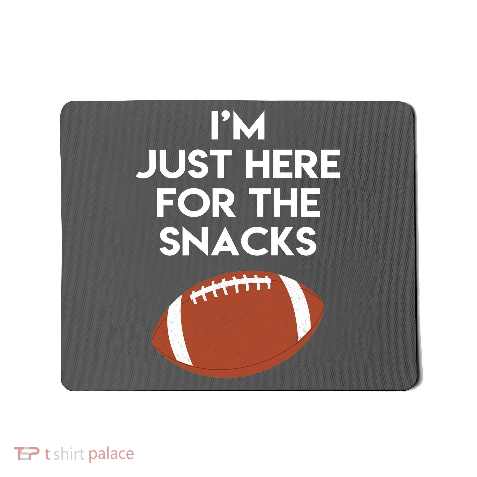 I'm Just Here for the Snacks Football Mousepad