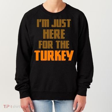 I'm Just Here For The Turkey Women's Sweatshirt