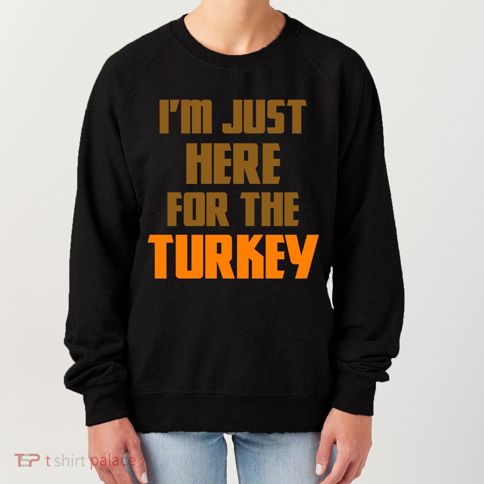 I'm Just Here For The Turkey Women's Sweatshirt