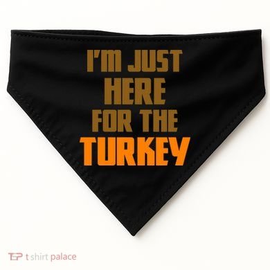 I'm Just Here For The Turkey USA-Made Doggie Bandana