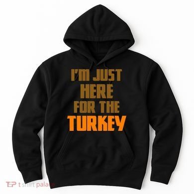 I'm Just Here For The Turkey Hoodie