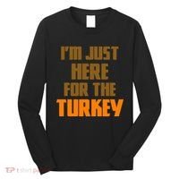 I'm Just Here For The Turkey Long Sleeve Shirt thumb 0