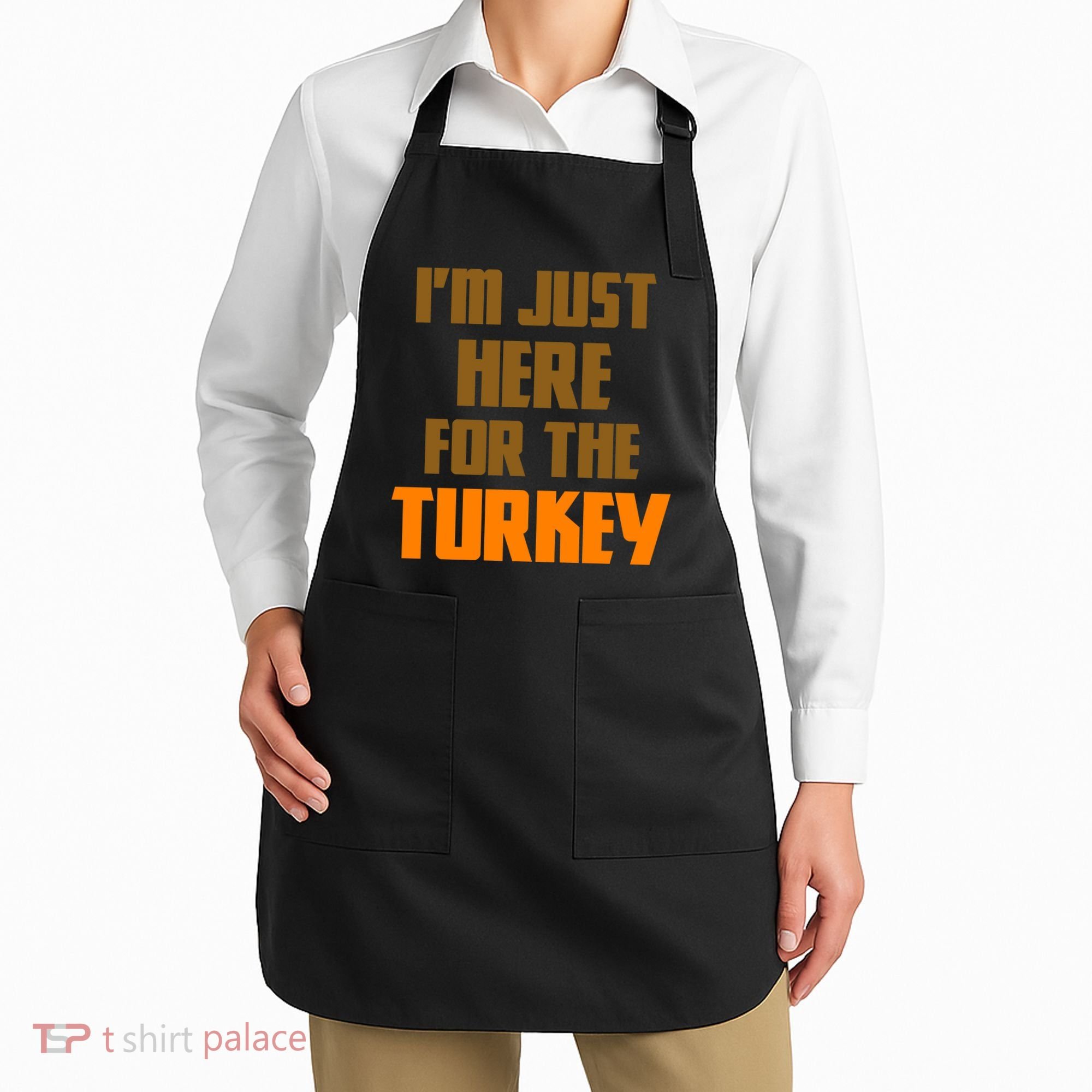 I'm Just Here For The Turkey Apron