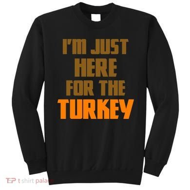 I'm Just Here For The Turkey Sweatshirt