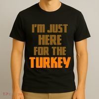 I'm Just Here For The Turkey T-Shirt thumb 3