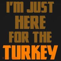 I'm Just Here For The Turkey T-Shirt thumb 7