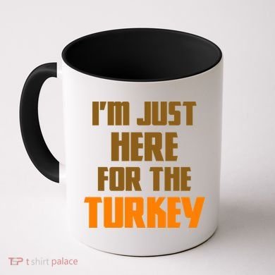 I'm Just Here For The Turkey Coffee Mug
