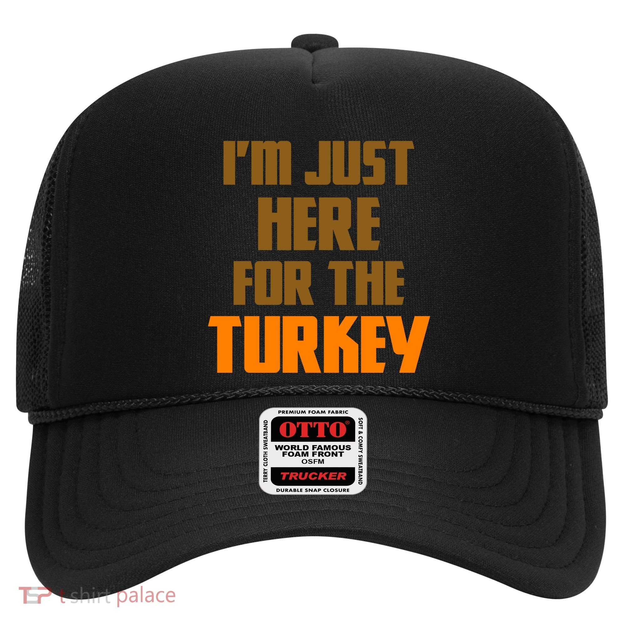 I'm Just Here For The Turkey Hat