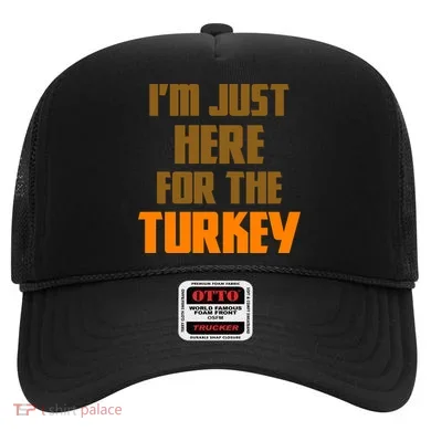 I'm Just Here For The Turkey Hat