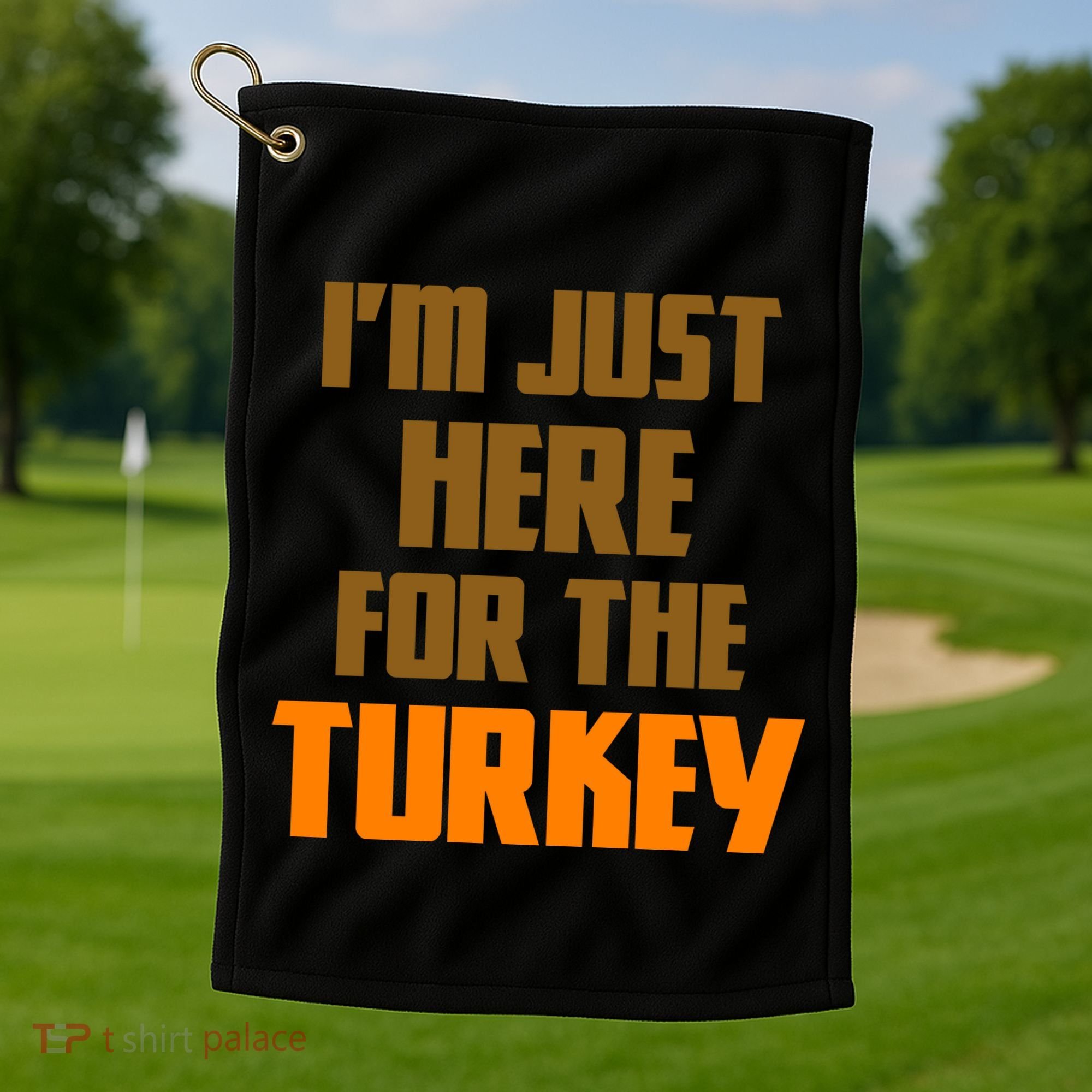 I'm Just Here For The Turkey Golf Towel