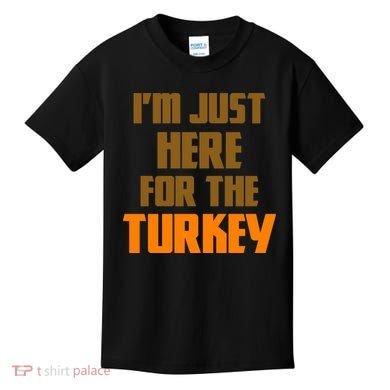 I'm Just Here For The Turkey Kids T-Shirt