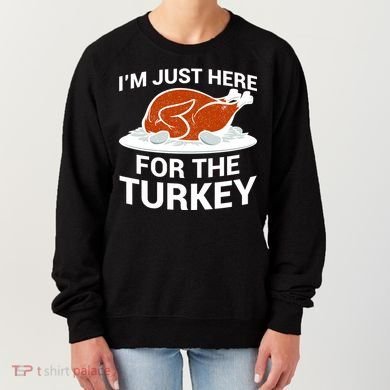 I'm Just Here For The Turkey Thanksgiving Women's Sweatshirt