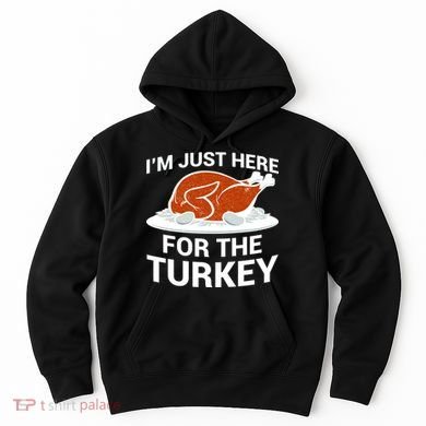 I'm Just Here For The Turkey Thanksgiving Hoodie
