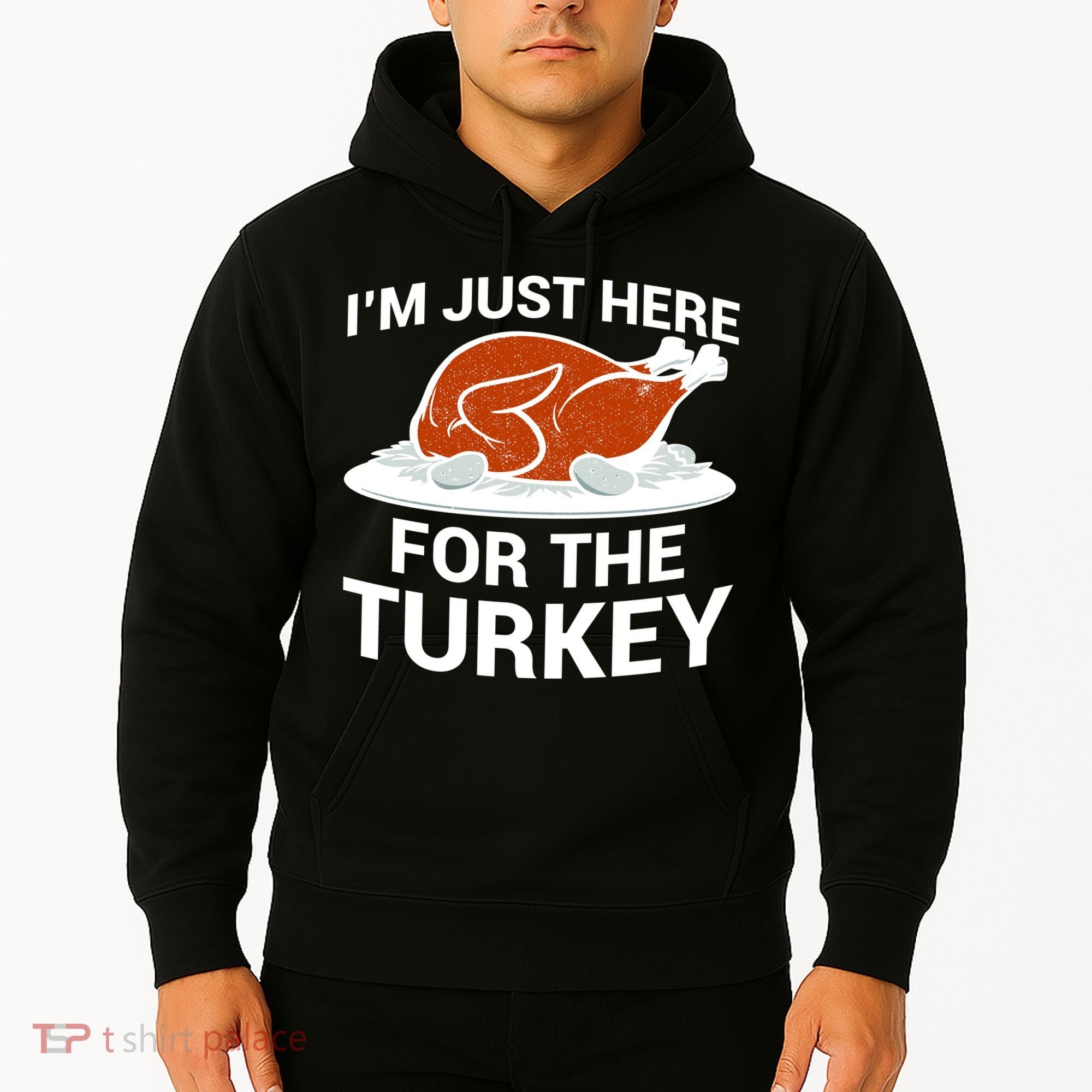 I'm Just Here For The Turkey Thanksgiving Hoodie