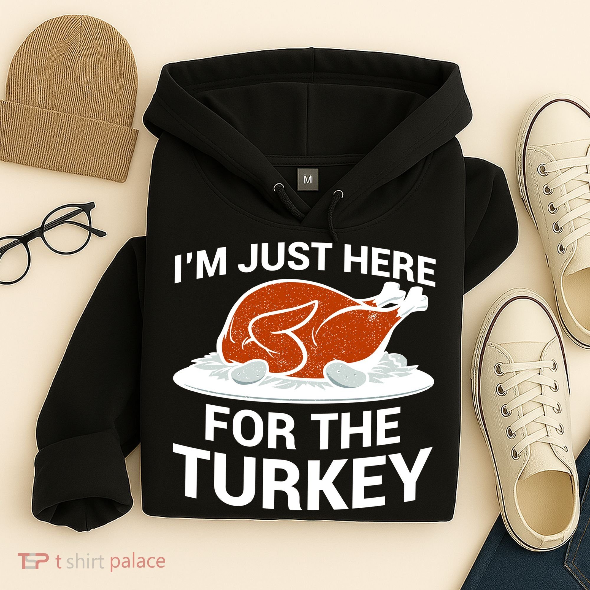 I'm Just Here For The Turkey Thanksgiving Hoodie
