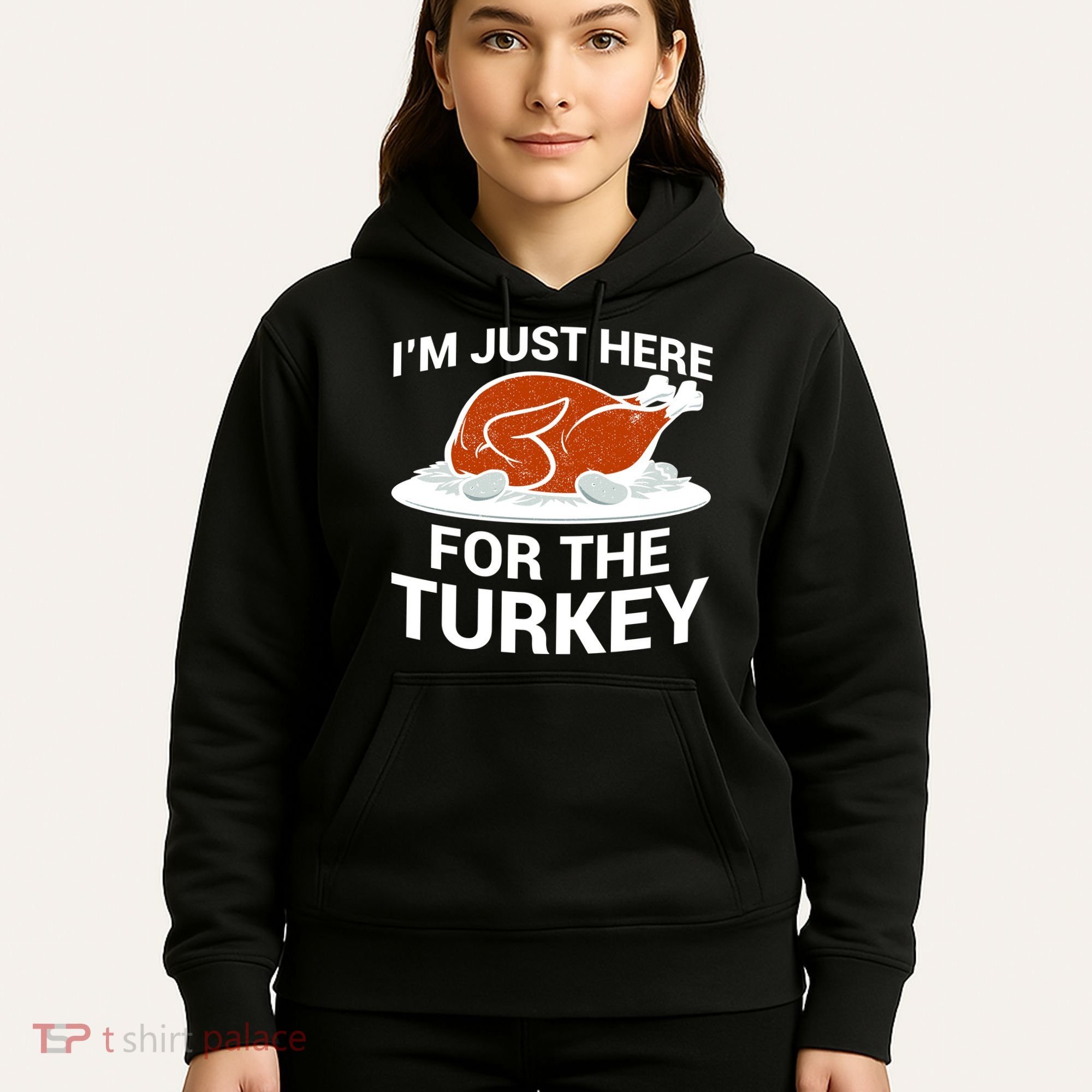 I'm Just Here For The Turkey Thanksgiving Hoodie
