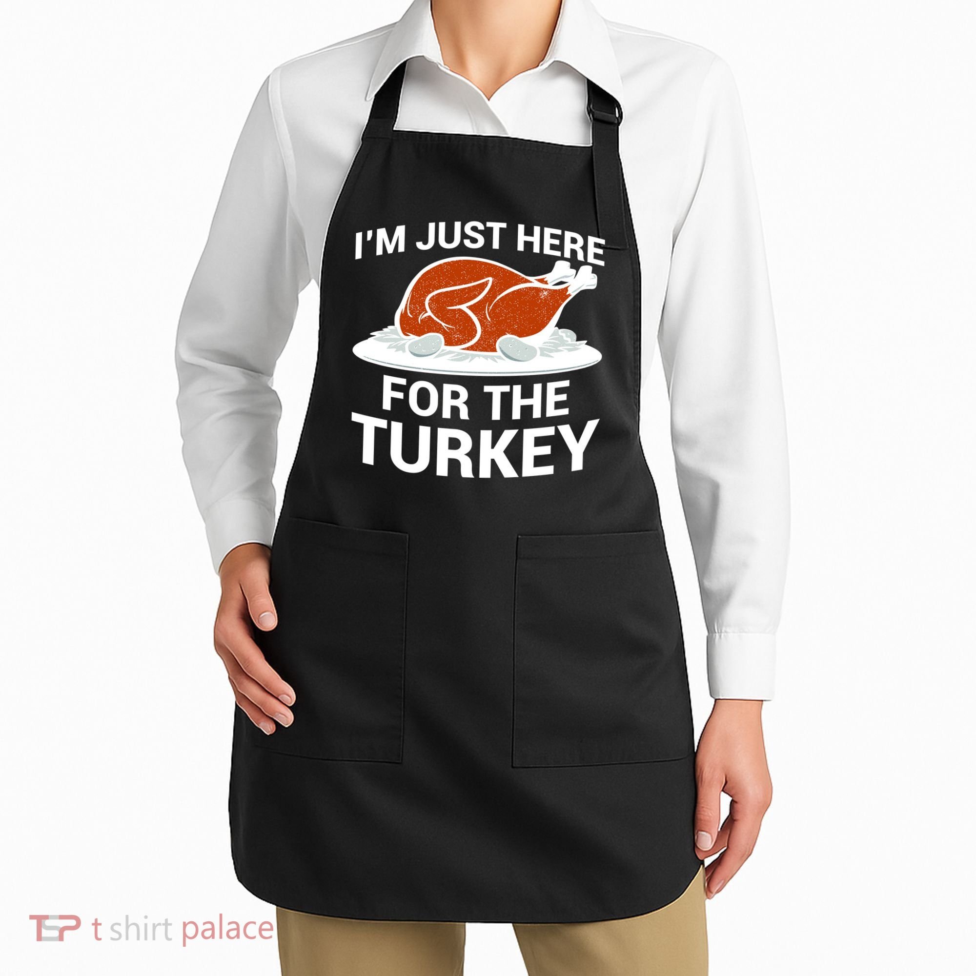 I'm Just Here For The Turkey Thanksgiving Apron