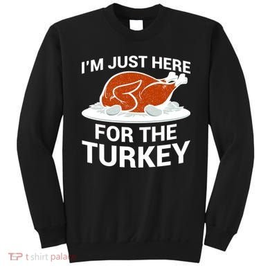 I'm Just Here For The Turkey Thanksgiving Sweatshirt