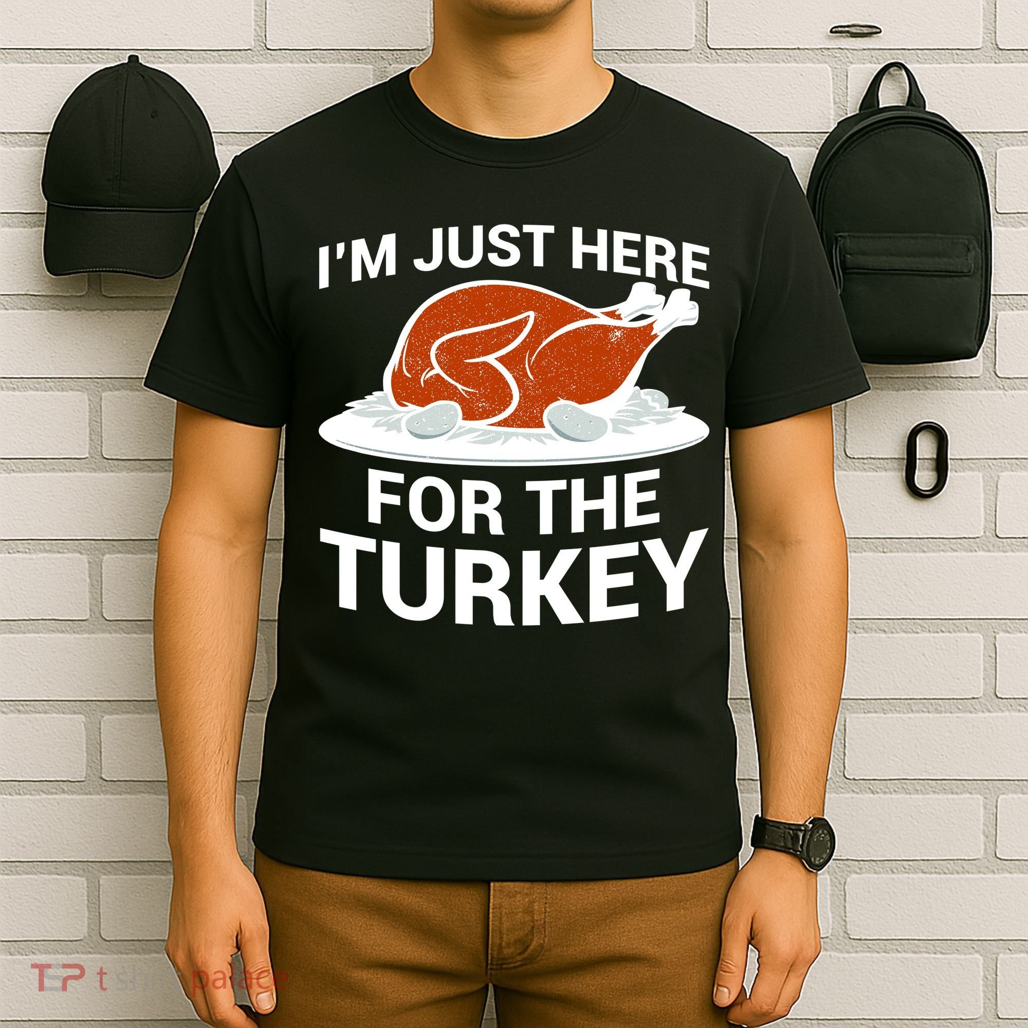 I'm Just Here For The Turkey Thanksgiving T-Shirt