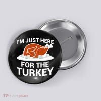 I'm Just Here For The Turkey Thanksgiving Button thumb 0