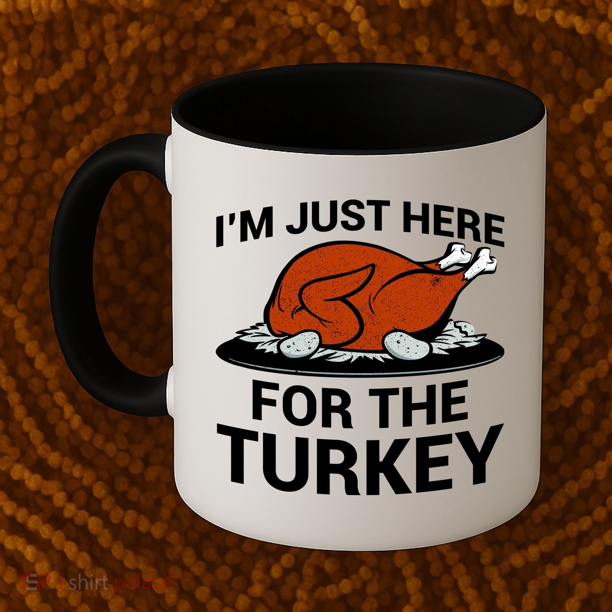 I'm Just Here For The Turkey Thanksgiving Coffee Mug