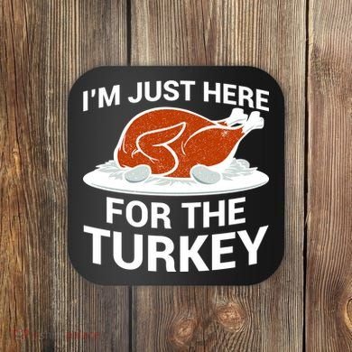 I'm Just Here For The Turkey Thanksgiving Coaster