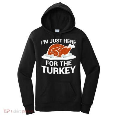I'm Just Here For The Turkey Thanksgiving Women's Hoodie